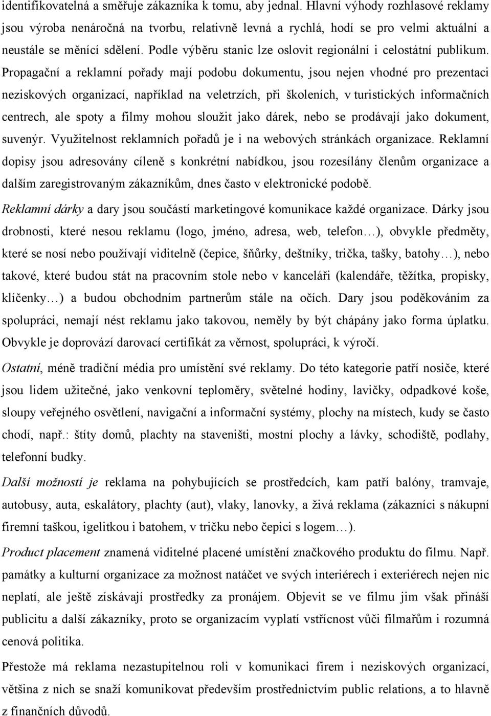 Podle výběru stanic lze oslovit regionální i celostátní publikum.