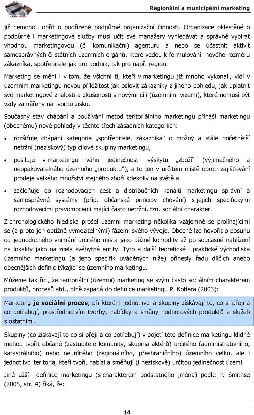 státních územních orgánů, které vedou k formulování nového rozměru zákazníka, spotřebitele jak pro podnik, tak pro např. region.