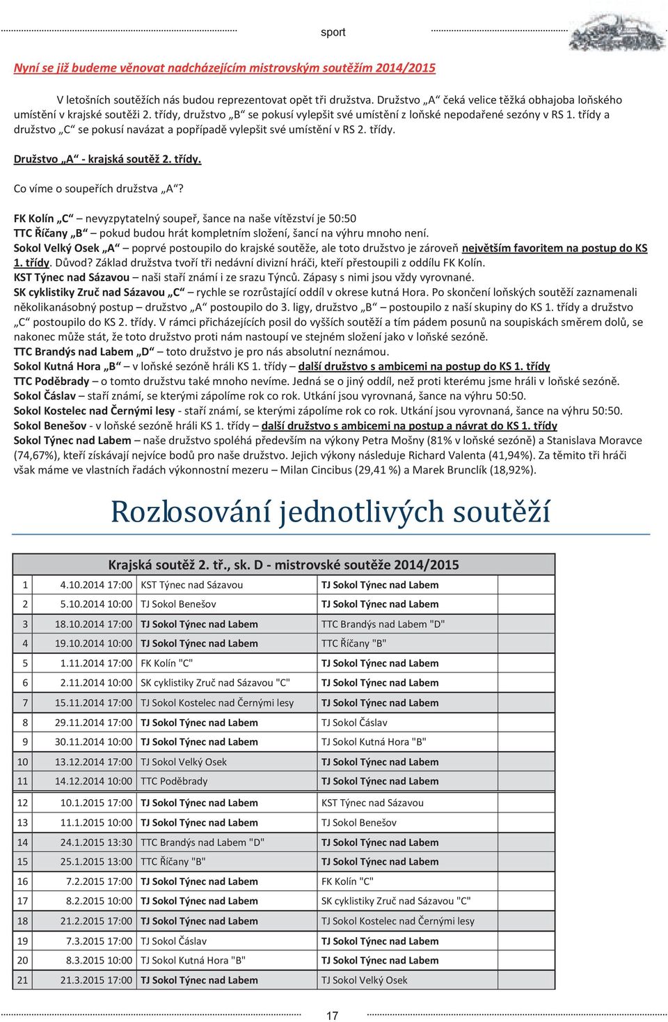 tř dy a dru stvo C se okus navá at a o ř adě vyle it sv u stěn v S. tř dy. ružstvo - kr ská soutěž 2. tří. Co v e o sou eř ch dru stva A?