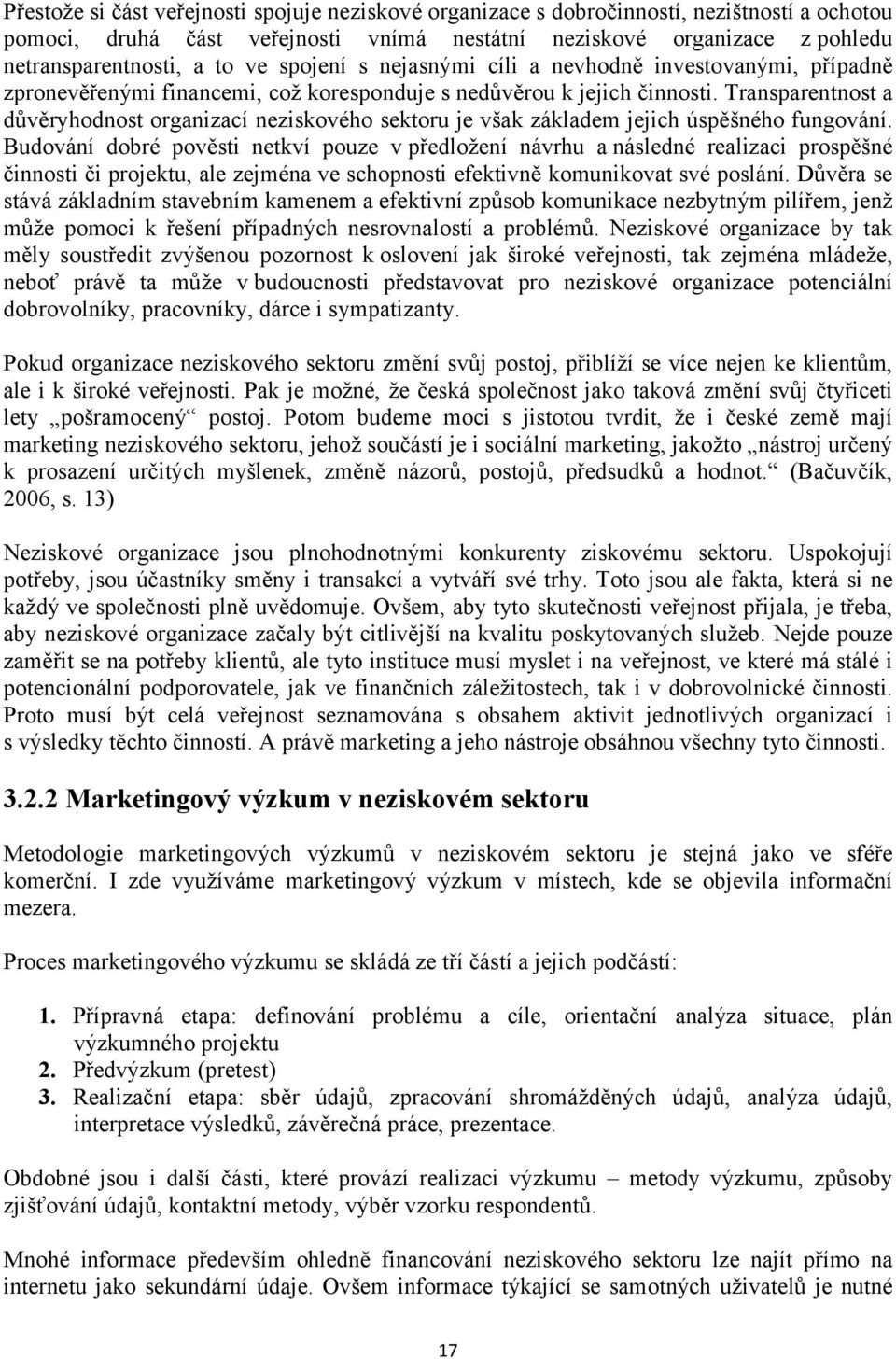 Transparentnost a důvěryhodnost organizací neziskového sektoru je však základem jejich úspěšného fungování.