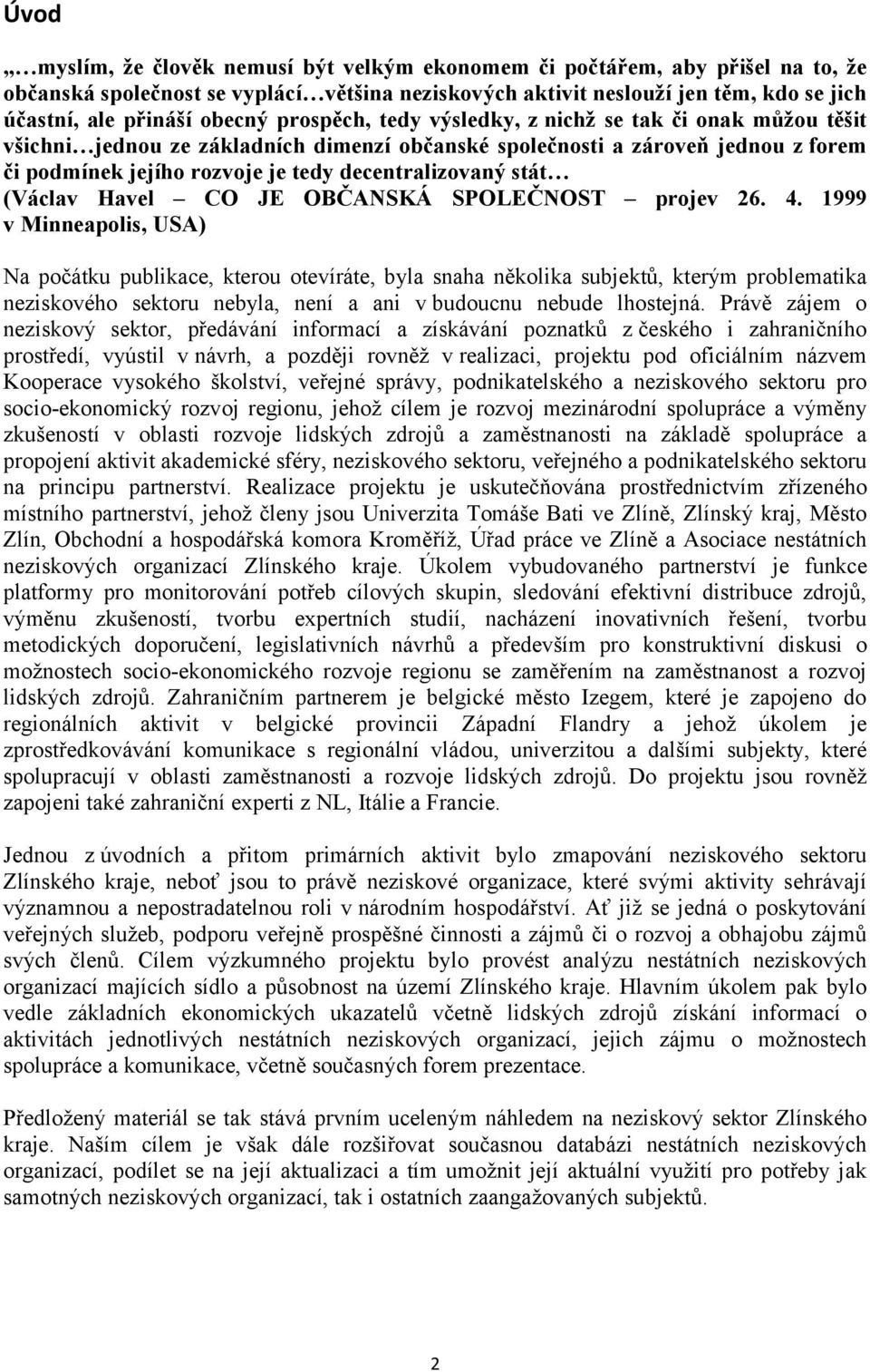 decentralizovaný stát (Václav Havel CO JE OBČANSKÁ SPOLEČNOST projev 26. 4.