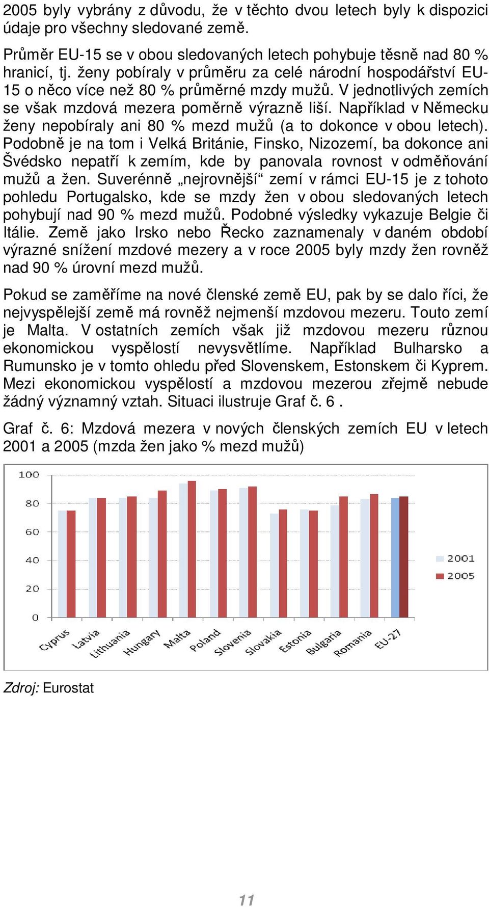 Například v Něecku ženy nepobíraly ani 80 % ezd užů (a to dokonce v obou letech).