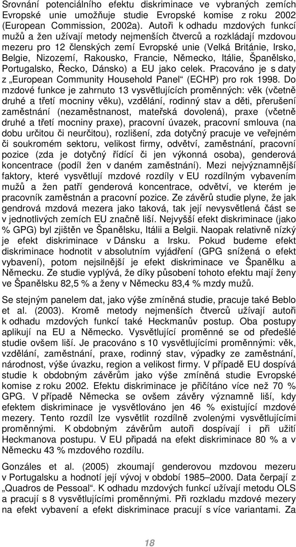 Něecko, Itálie, Španělsko, Portugalsko, Řecko, Dánsko) a EU jako celek. Pracováno je s daty z European Counity Household Panel (ECHP) pro rok 1998.