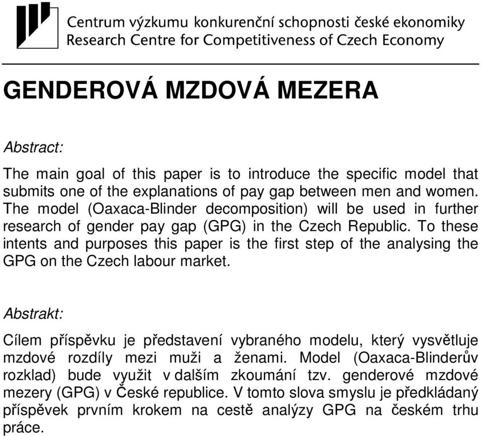 To these intents and purposes this paper is the irst step o the analysing the GPG on the Czech labour arket.