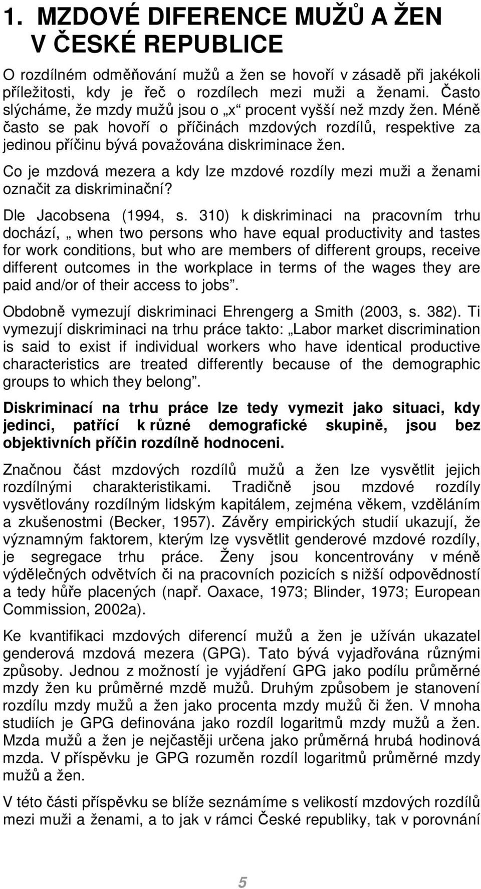 Co je zdová ezera a kdy lze zdové rozdíly ezi uži a ženai označit za diskriinační? Dle Jacobsena (1994, s.