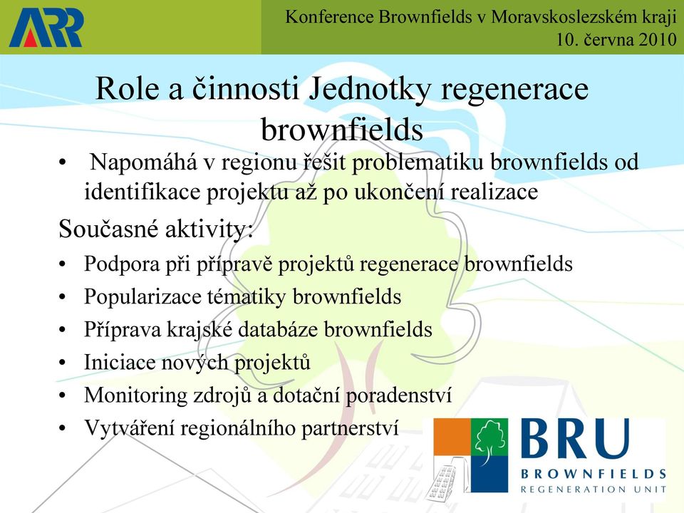 projektů regenerace brownfields Popularizace tématiky brownfields Příprava krajské databáze