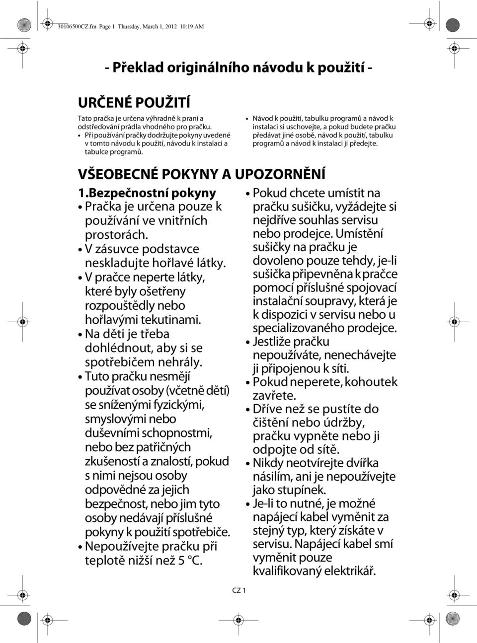 Návod k použití, tabulku programů a návod k instalaci si uschovejte, a pokud budete pračku předávat jiné osobě, návod k použití, tabulku programů a návod k instalaci ji předejte.