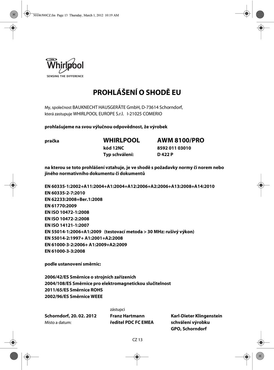 I-21025 COMERIO prohlašujeme na svou výlučnou odpovědnost, že výrobek pračka WHIRLPOOL AWM 8100/PRO kód 12NC 8592 011 03010 Typ schválení: D 422 P na kterou se toto prohlášení vztahuje, je ve shodě s