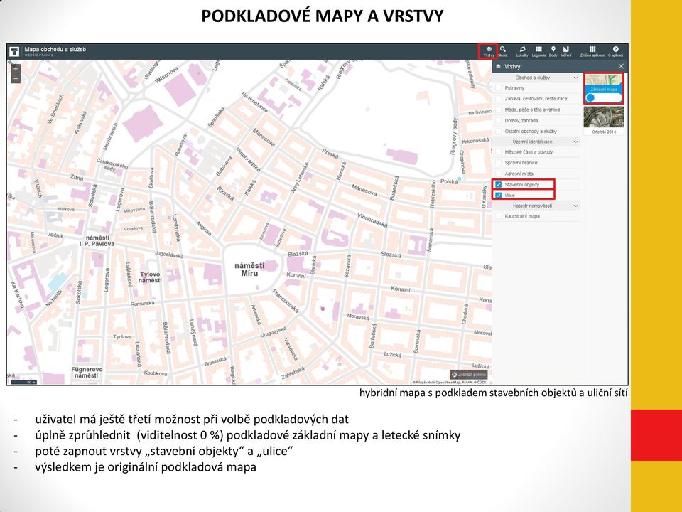 mapy a letecké snímky - poté zapnout vrstvy stavební objekty a ulice -
