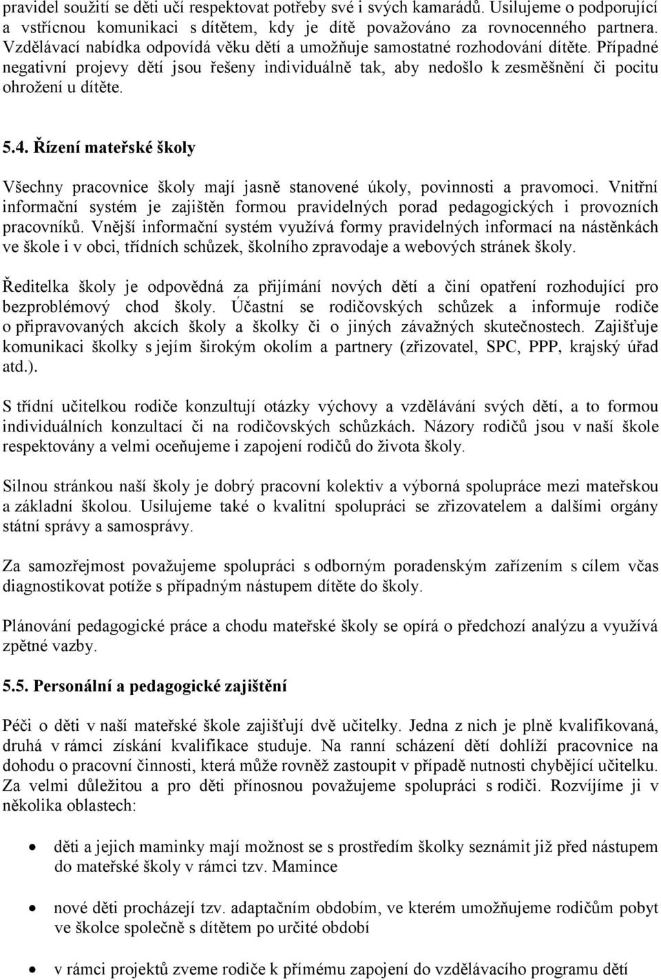 Řízení mateřské školy Všechny pracovnice školy mají jasně stanovené úkoly, povinnosti a pravomoci.