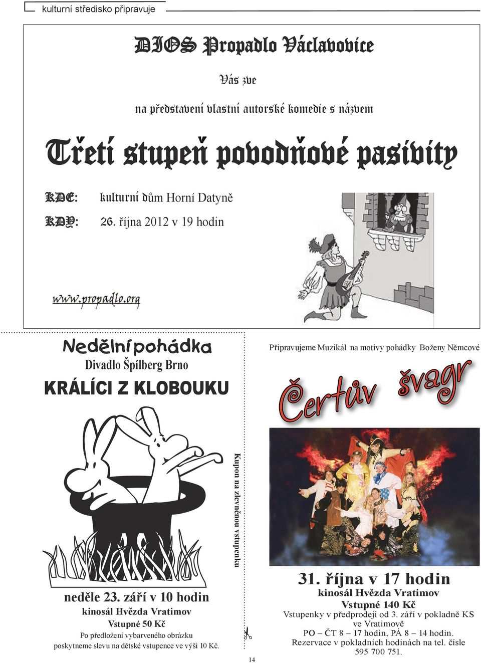 září v 10 hodin kinosál Hvězda Vratimov Vstupné 50 Kč Po předložení vybarveného obrázku poskytneme slevu na dětské vstupence ve výši 10 Kč. Kupon na zlevněnou vstupenku 14 31.