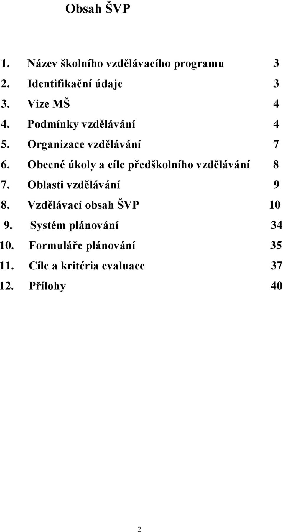 Obecné úkoly a cíle předškolního vzdělávání 8 7. Oblasti vzdělávání 9 8.