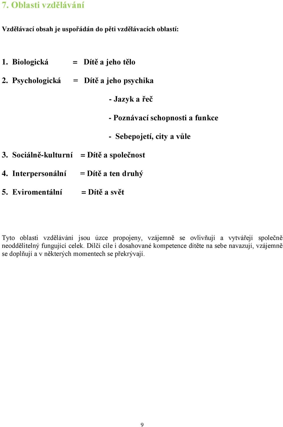 Sociálně-kulturní = Dítě a společnost 4. Interpersonální = Dítě a ten druhý 5.