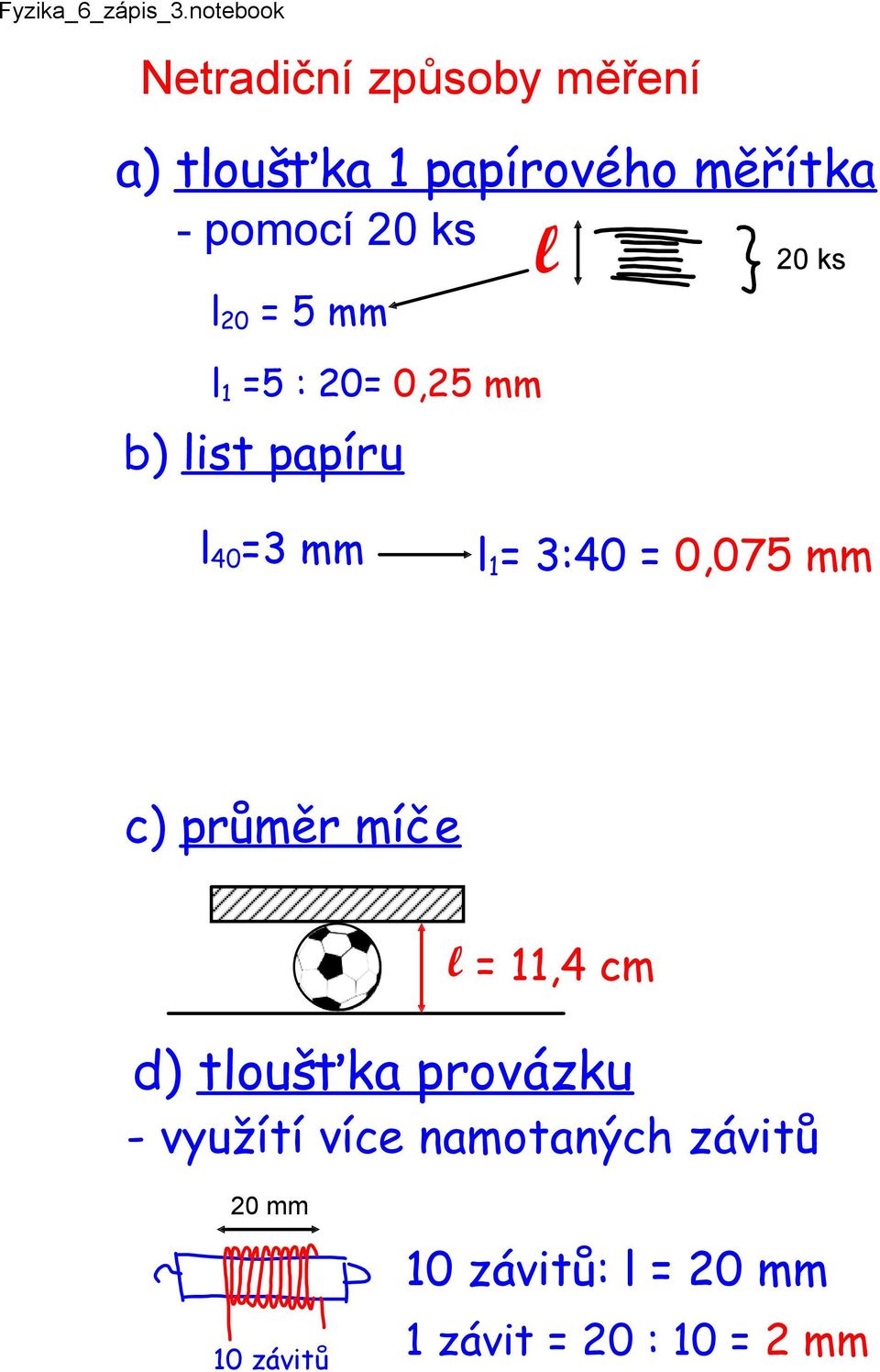 = 0,075 mm c) průměr míče l = 11,4 cm d) tloušťka provázku - využítí více