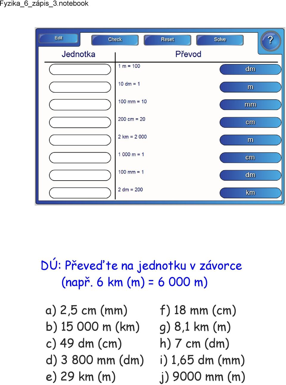 15 000 m (km) g) 8,1 km (m) c) 49 dm (cm) h) 7 cm