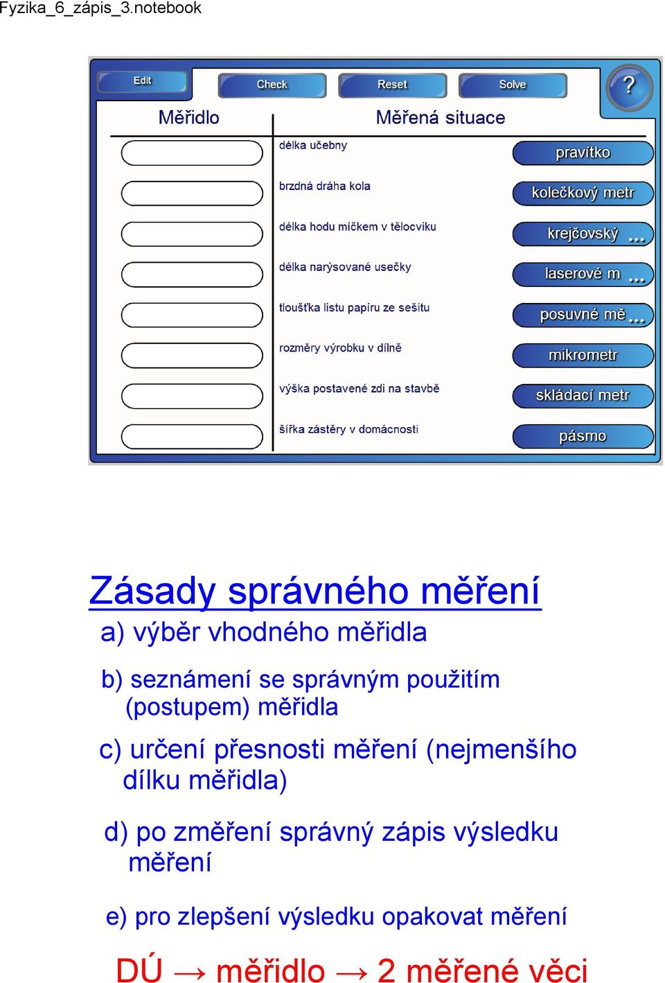 (nejmenšího dílku měřidla) d) po změření správný zápis výsledku