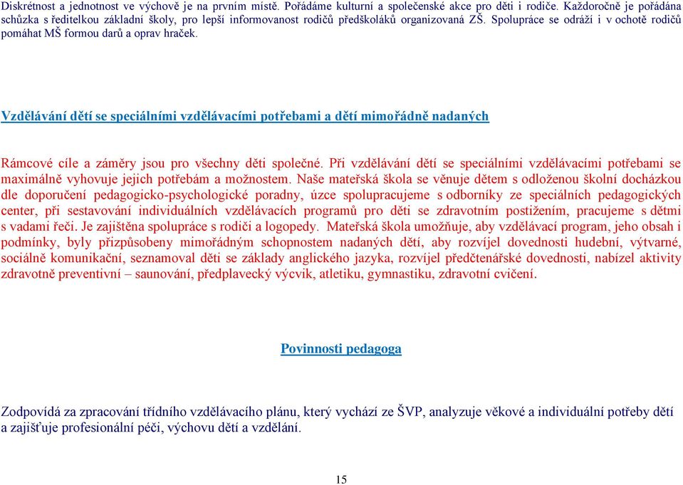 Vzdělávání dětí se speciálními vzdělávacími potřebami a dětí mimořádně nadaných Rámcové cíle a záměry jsou pro všechny děti společné.