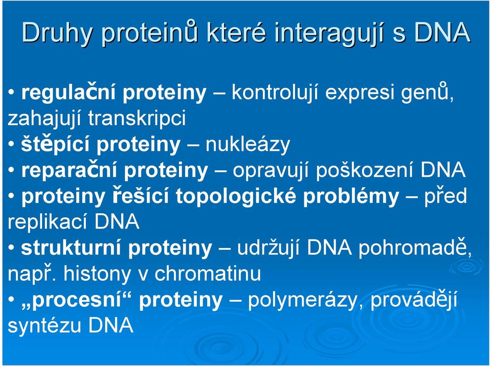 DNA proteiny ešící topologické problémy p ed replikací DNA strukturní proteiny