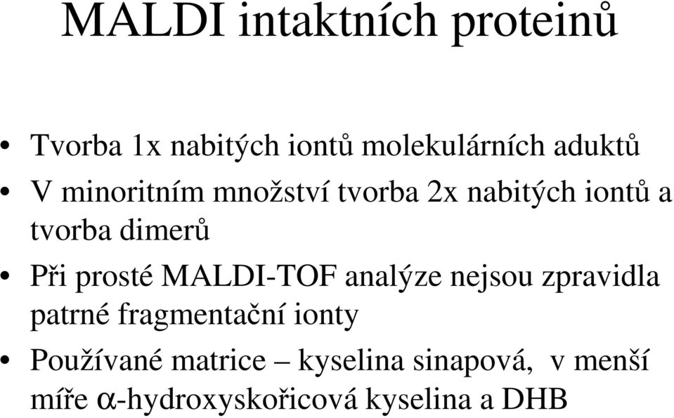 MALDI-TOF analýze nejsou zpravidla patrné fragmentaní ionty Používané
