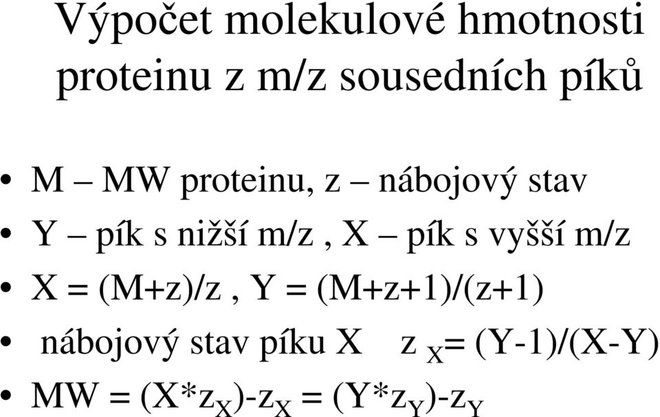 pík s vyšší m/z X = (M+z)/z, Y = (M+z+1)/(z+1) nábojový