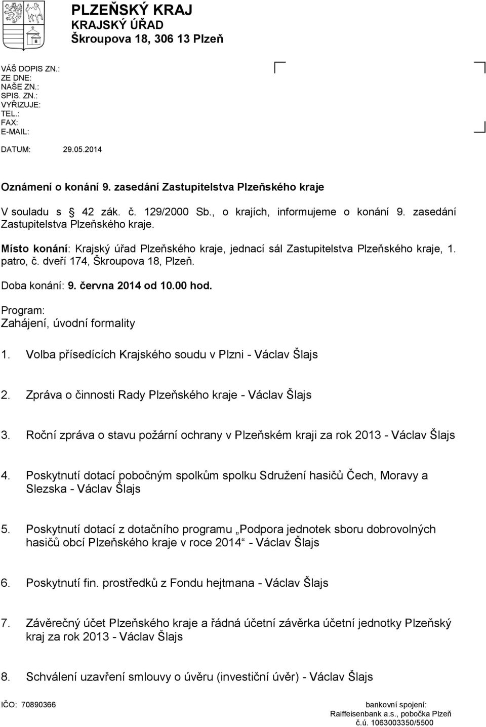 Místo konání: Krajský úřad Plzeňského kraje, jednací sál Zastupitelstva Plzeňského kraje, 1. patro, č. dveří 174, Škroupova 18, Plzeň. Doba konání: 9. června 2014 od 10.00 hod.