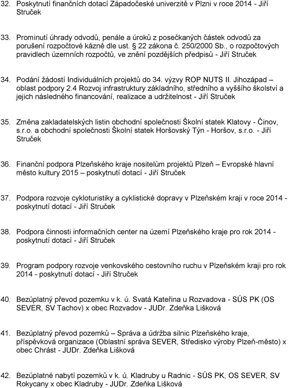 Jihozápad oblast podpory 2.4 Rozvoj infrastruktury základního, středního a vyššího školství a jejich následného financování, realizace a udržitelnost - Jiří Struček 35.