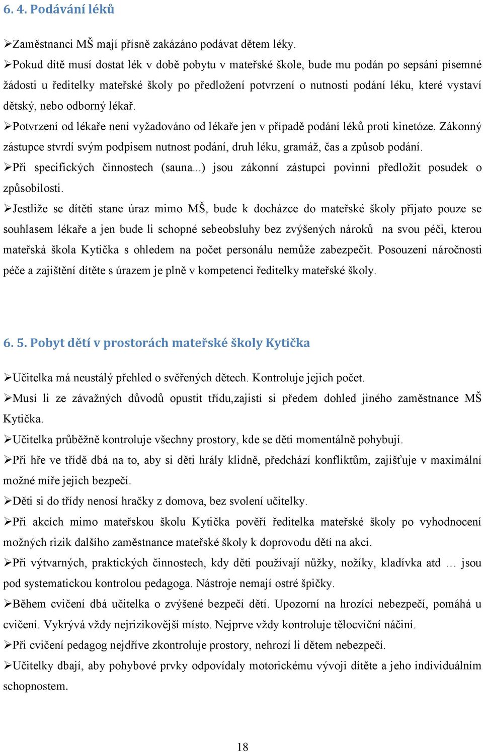 nebo odborný lékař. Potvrzení od lékaře není vyžadováno od lékaře jen v případě podání léků proti kinetóze.