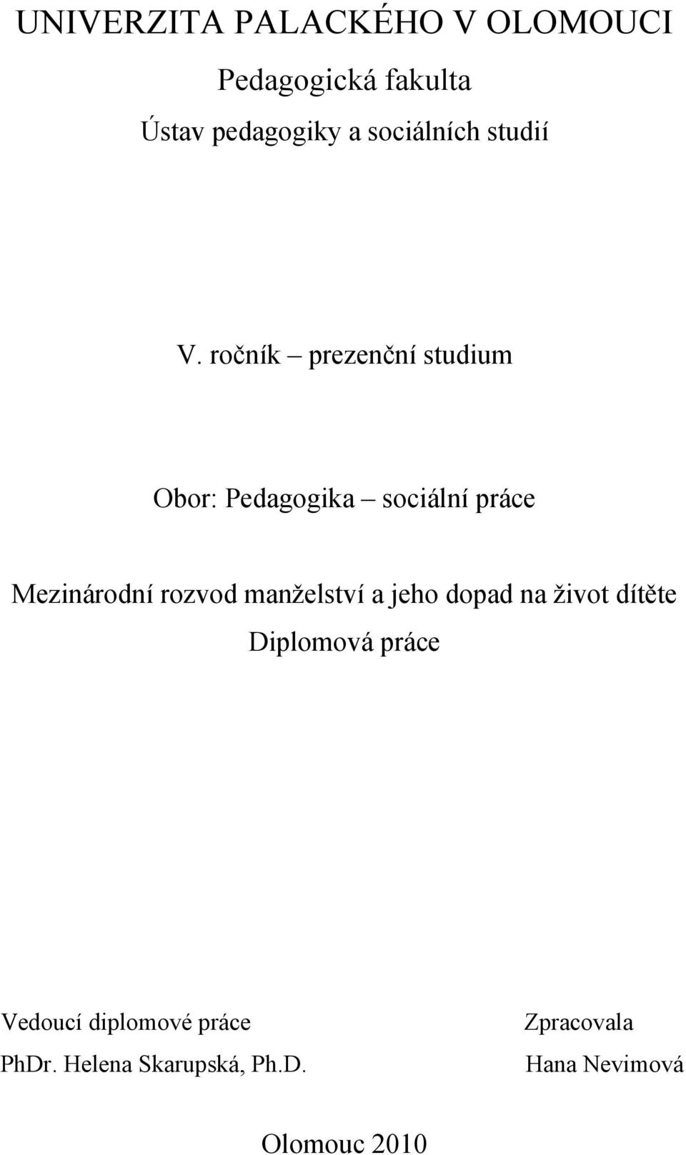 ročník prezenční studium Obor: Pedagogika sociální práce Mezinárodní rozvod