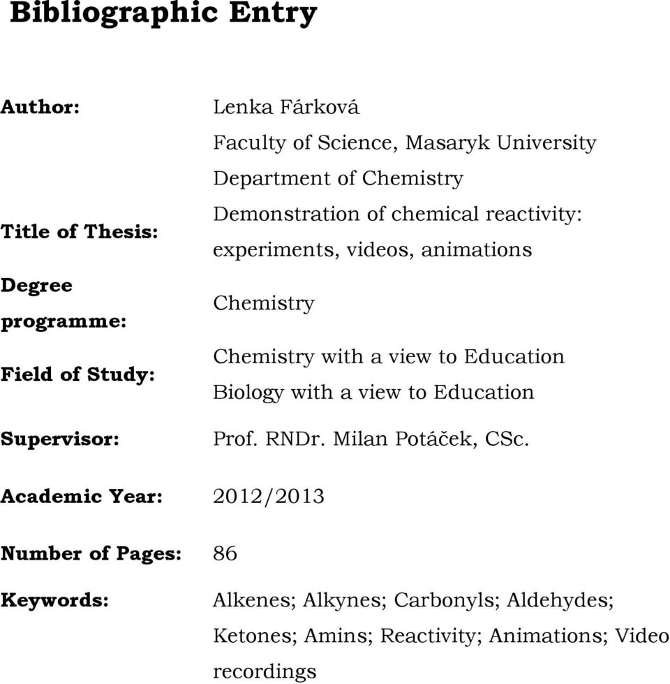 hemistry hemistry with a view to Education Biology with a view to Education Prof. NDr. Milan Potáček, Sc.