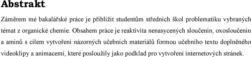 bsahem práce je reaktivita nenasycených sloučenin, oxosloučenin a aminů s cílem vytvoření