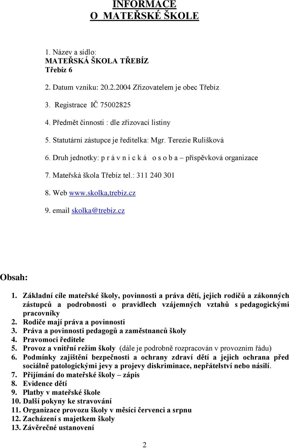 : 311 240 301 8. Web www.skolka,trebiz.cz 9. email skolka@trebiz.cz Obsah: 1.