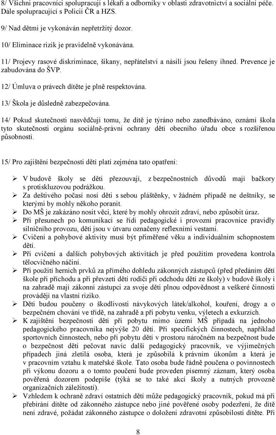 12/ Úmluva o právech dítěte je plně respektována. 13/ Škola je důsledně zabezpečována.