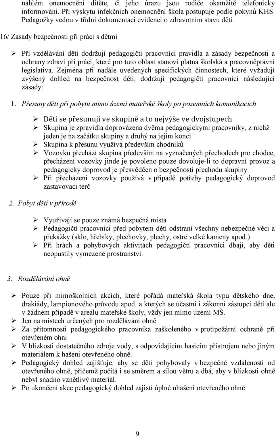 16/ Zásady bezpečnosti při práci s dětmi Při vzdělávání dětí dodržují pedagogičtí pracovníci pravidla a zásady bezpečnosti a ochrany zdraví při práci, které pro tuto oblast stanoví platná školská a