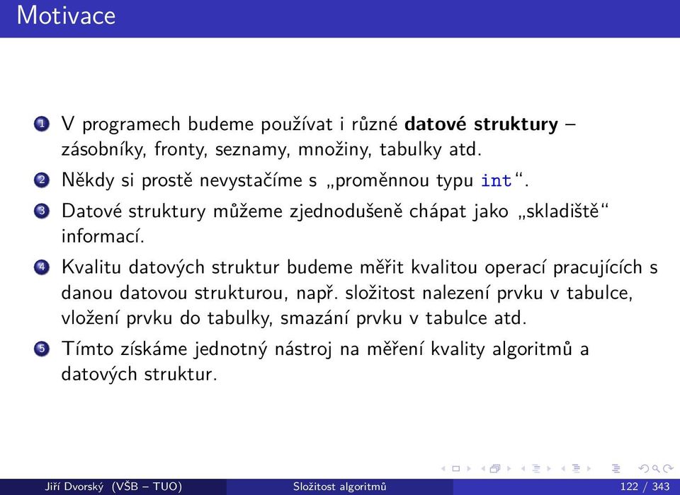 4 Kvalitu datových struktur budeme měřit kvalitou operací pracujících s danou datovou strukturou, např.