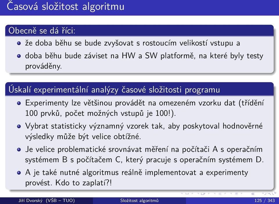 Vybrat statisticky významný vzorek tak, aby poskytoval hodnověrné výsledky může být velice obtížné.