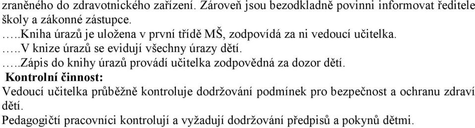 ..zápis do knihy úrazů provádí učitelka zodpovědná za dozor dětí.