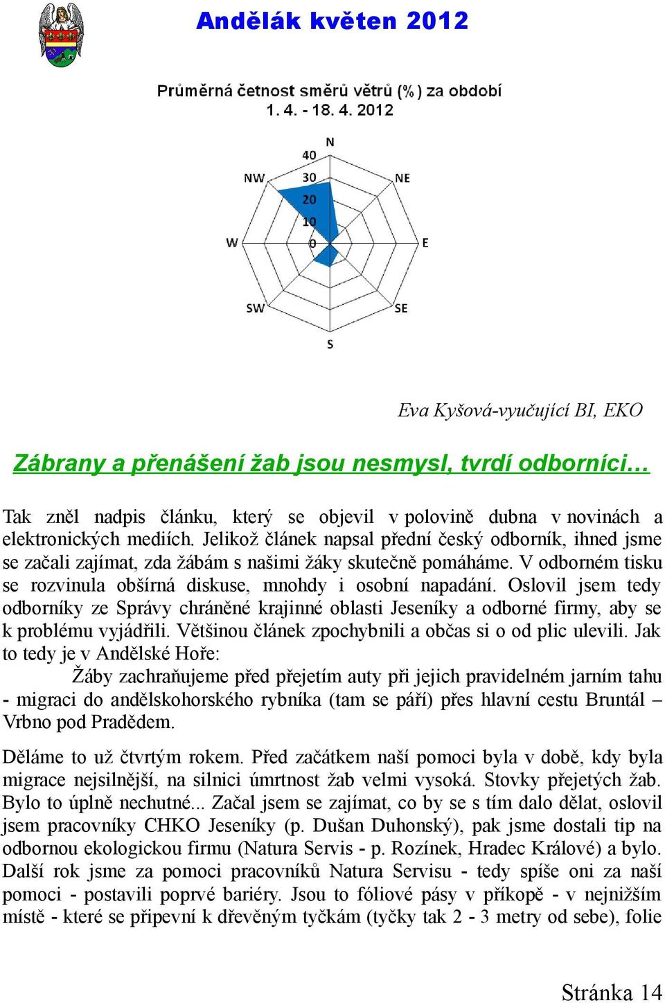 Oslovil jsem tedy odborníky ze Správy chráněné krajinné oblasti Jeseníky a odborné firmy, aby se k problému vyjádřili. Většinou článek zpochybnili a občas si o od plic ulevili.