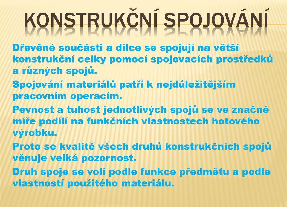 Pevnost a tuhost jednotlivých spojů se ve značné míře podílí na funkčních vlastnostech hotového výrobku.