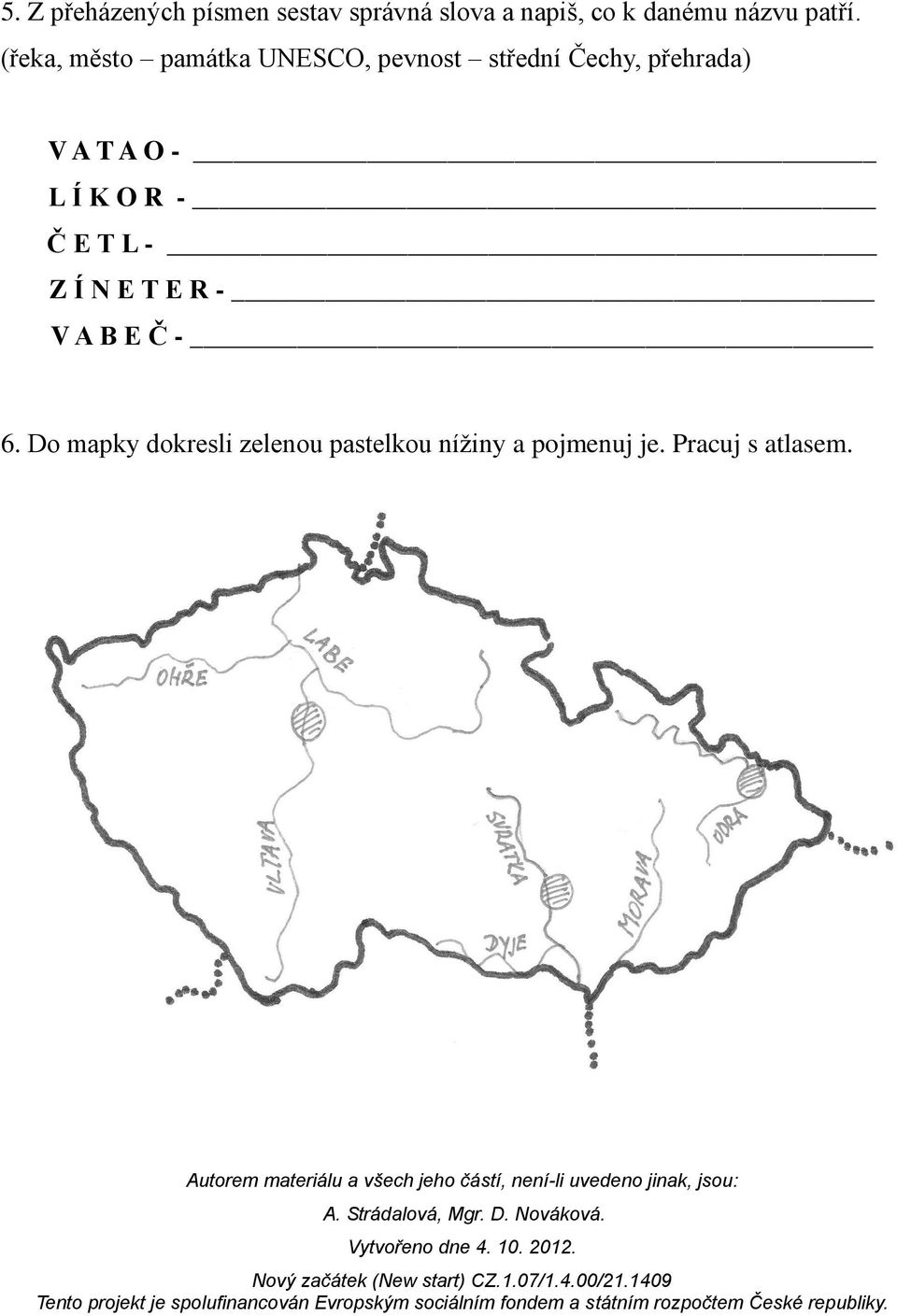 (řeka, město památka UNESCO, pevnost střední Čechy, přehrada) V A T A
