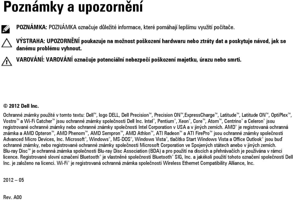 VAROVÁNÍ: VAROVÁNÍ označuje potenciální nebezpečí poškození majetku, úrazu nebo smrti. 2012 Dell Inc.