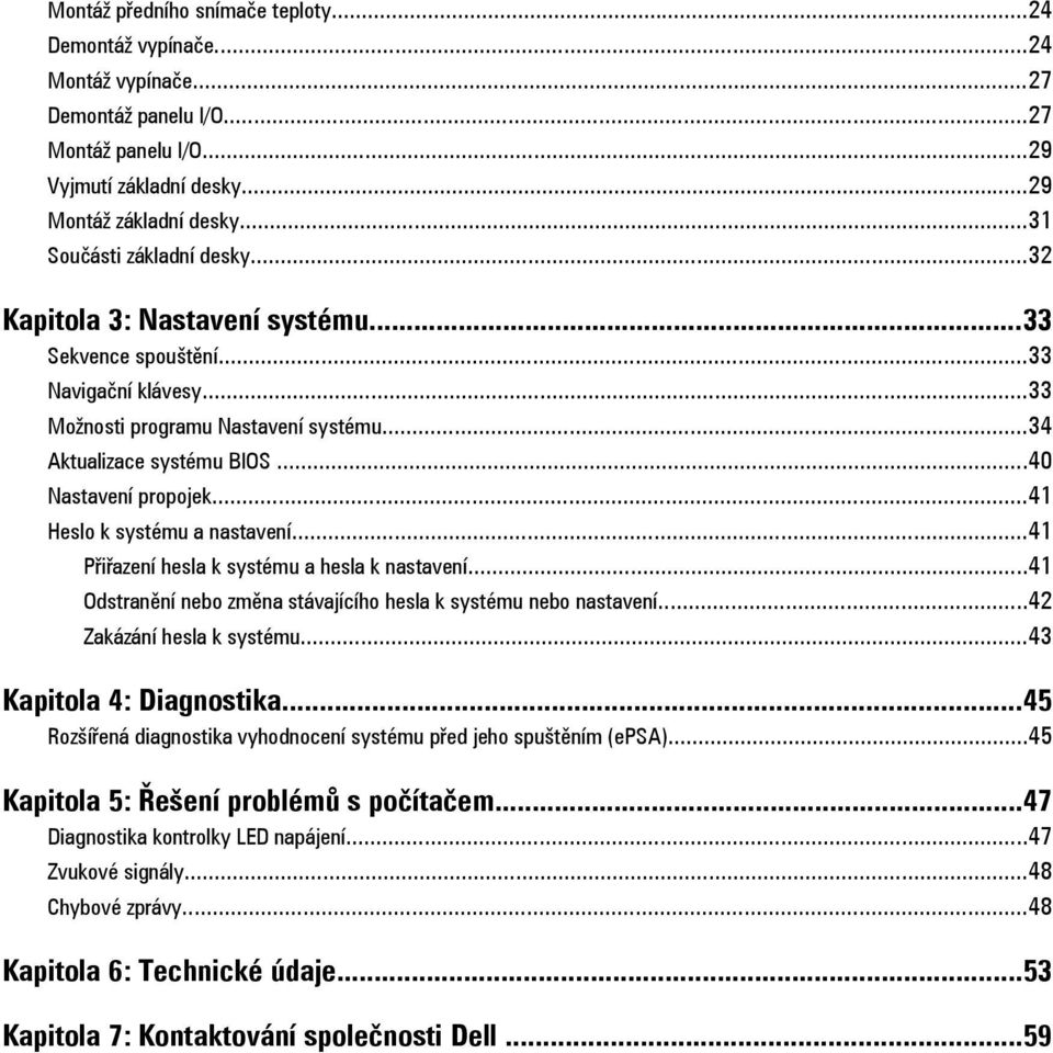 ..40 Nastavení propojek...41 Heslo k systému a nastavení...41 Přiřazení hesla k systému a hesla k nastavení...41 Odstranění nebo změna stávajícího hesla k systému nebo nastavení.