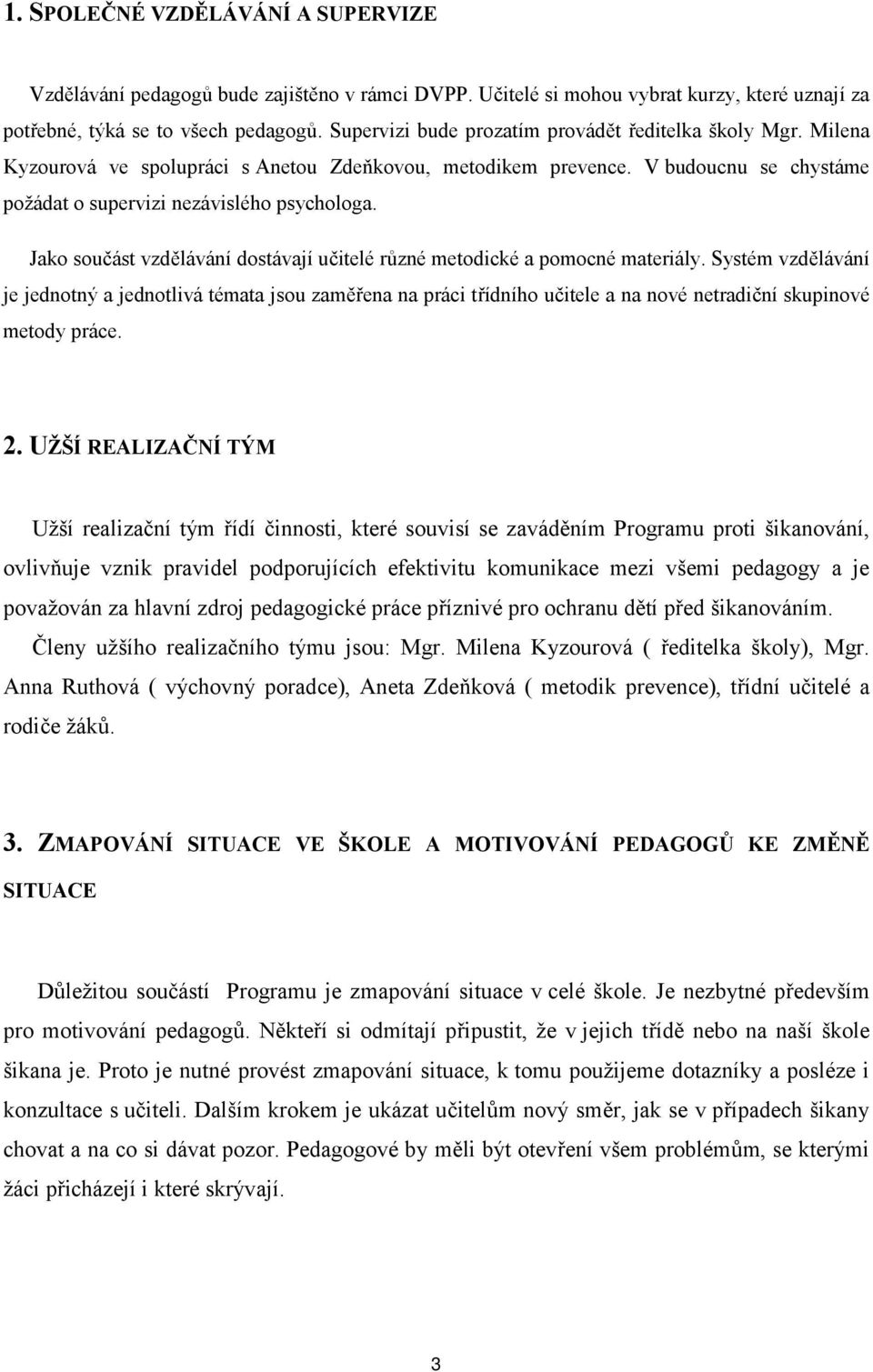 Jako součást vzdělávání dostávají učitelé různé metodické a pomocné materiály.