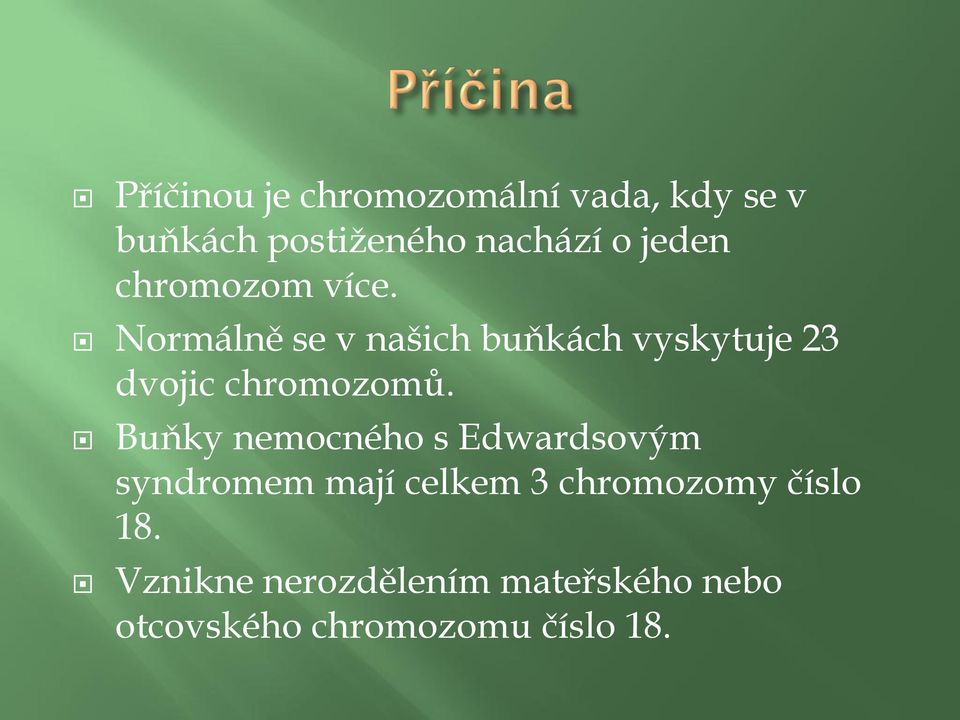 Normálně se v našich buňkách vyskytuje 23 dvojic chromozomů.