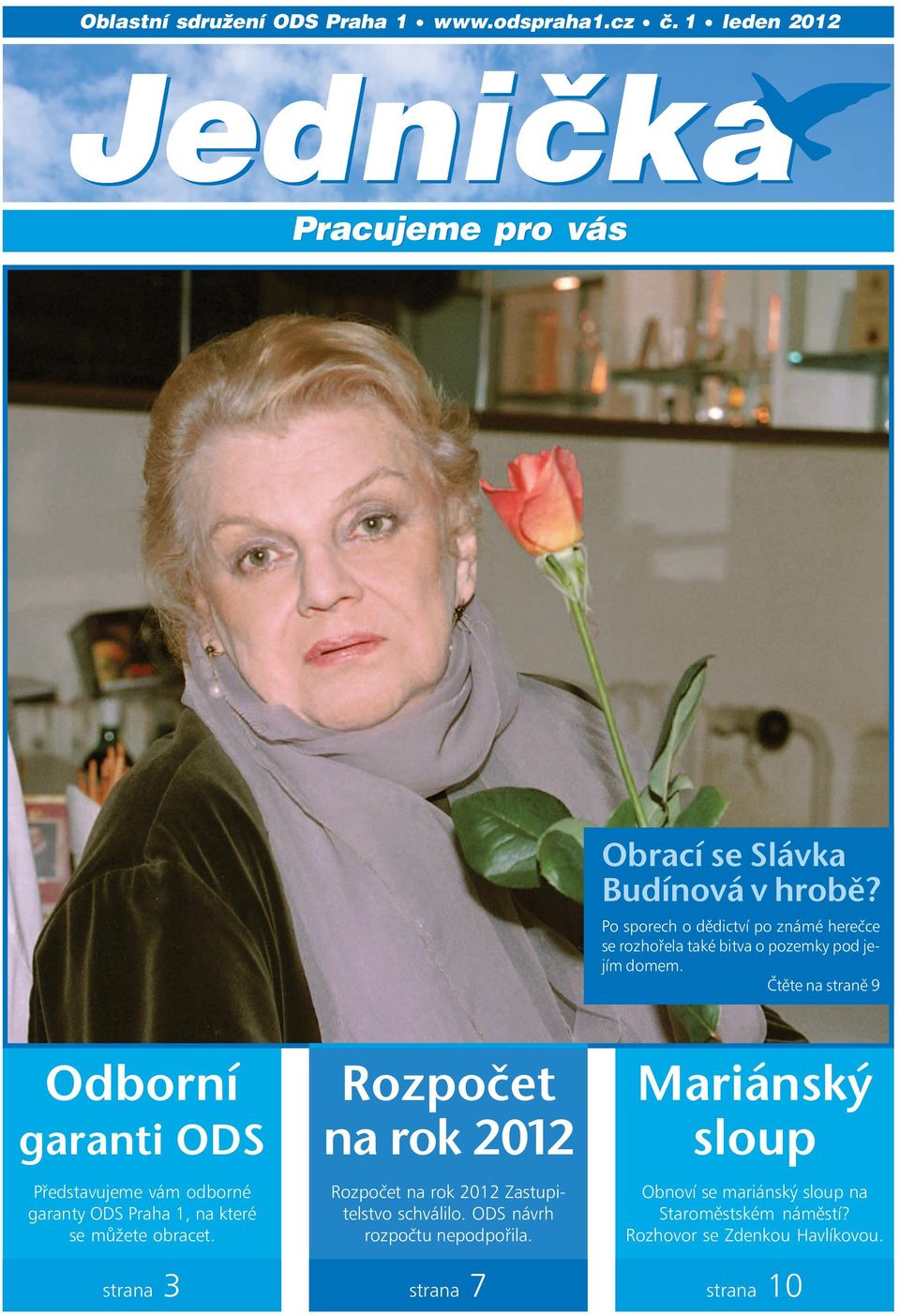 Čtěte na straně 9 Odborní garanti ODS Představujeme vám odborné garanty ODS Praha 1, na které se můžete obracet.
