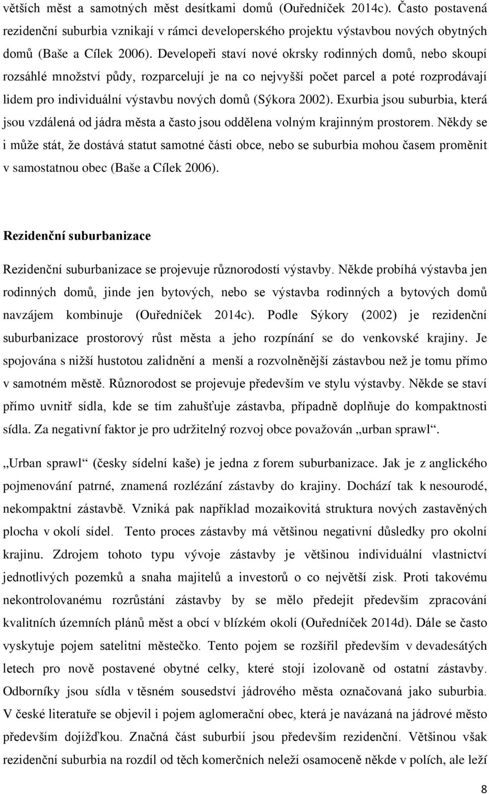 2002). Exurbia jsou suburbia, která jsou vzdálená od jádra města a často jsou oddělena volným krajinným prostorem.