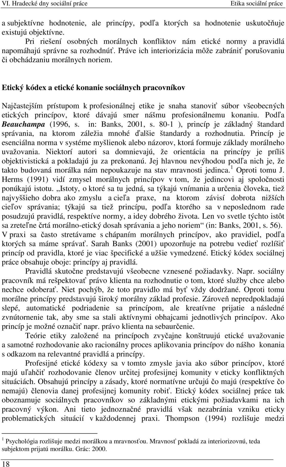 Etický kódex a etické konanie sociálnych pracovníkov Najčastejším prístupom k profesionálnej etike je snaha stanoviť súbor všeobecných etických princípov, ktoré dávajú smer nášmu profesionálnemu