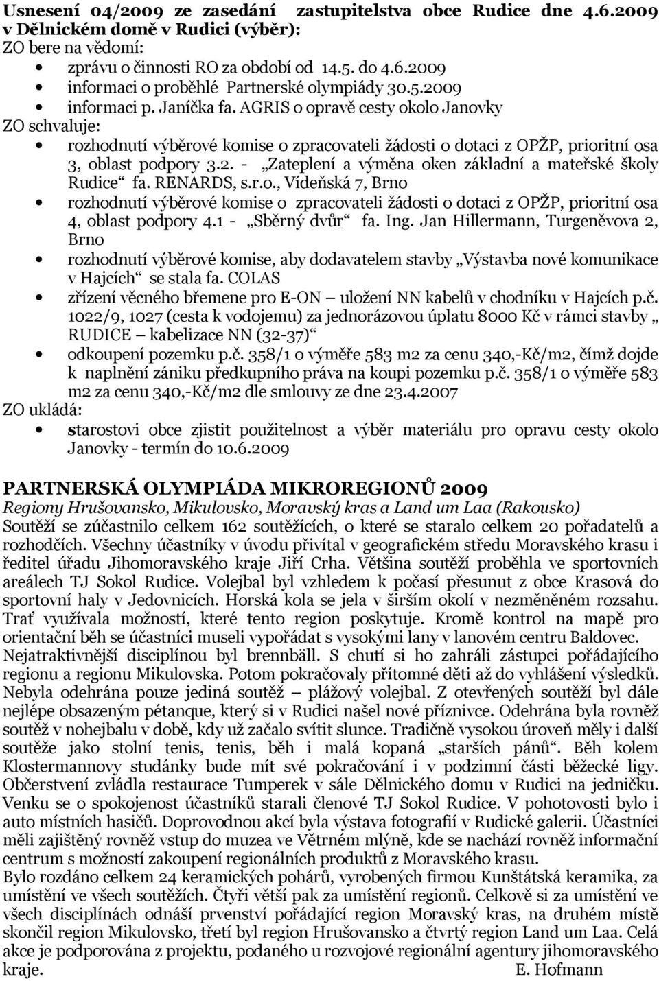 RENARDS, s.r.o., Vídeňská 7, Brno rozhodnutí výběrové komise o zpracovateli žádosti o dotaci z OPŽP, prioritní osa 4, oblast podpory 4.1 - Sběrný dvůr fa. Ing.