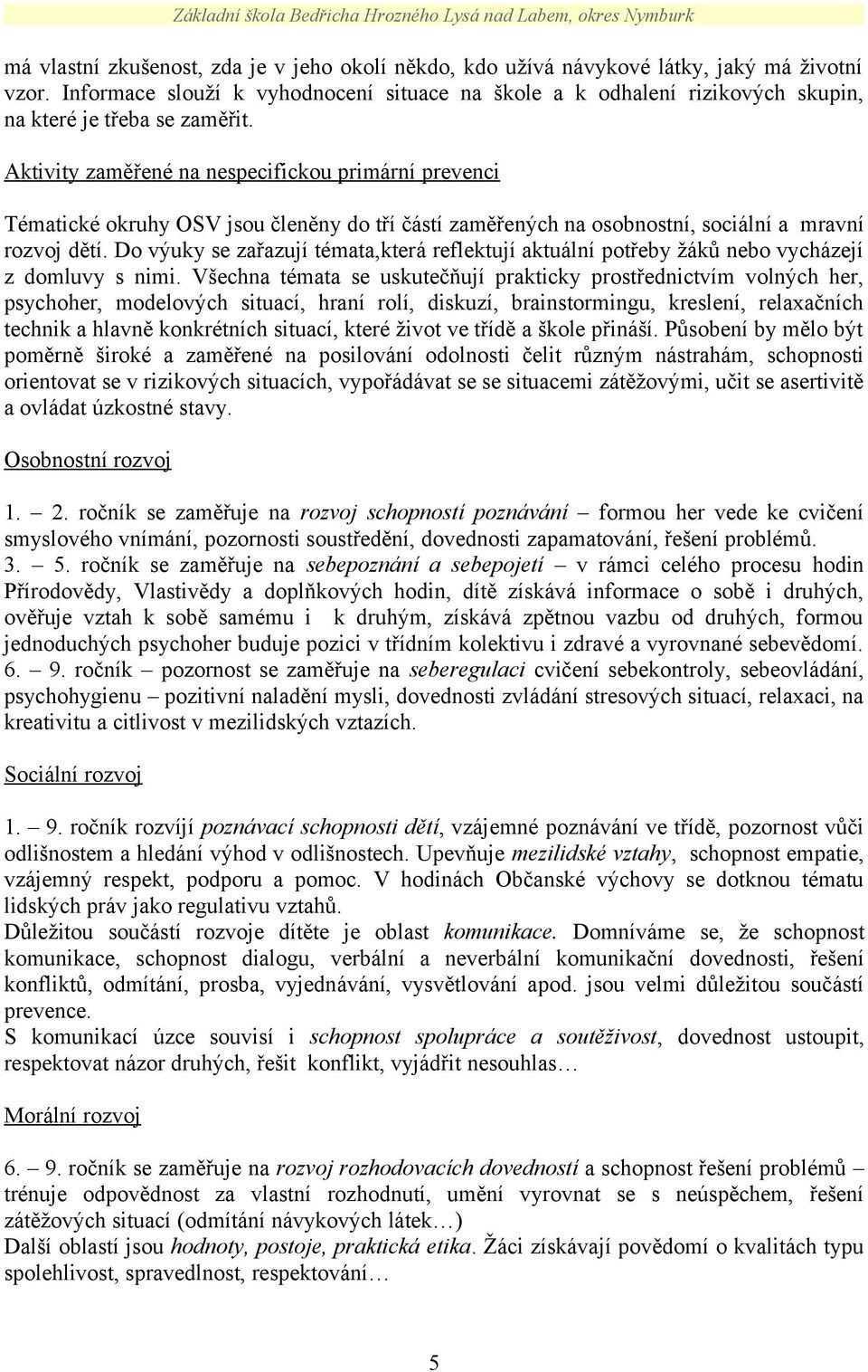 Aktivity zaměřené na nespecifickou primární prevenci Tématické okruhy OSV jsou členěny do tří částí zaměřených na osobnostní, sociální a_mravní rozvoj dětí.