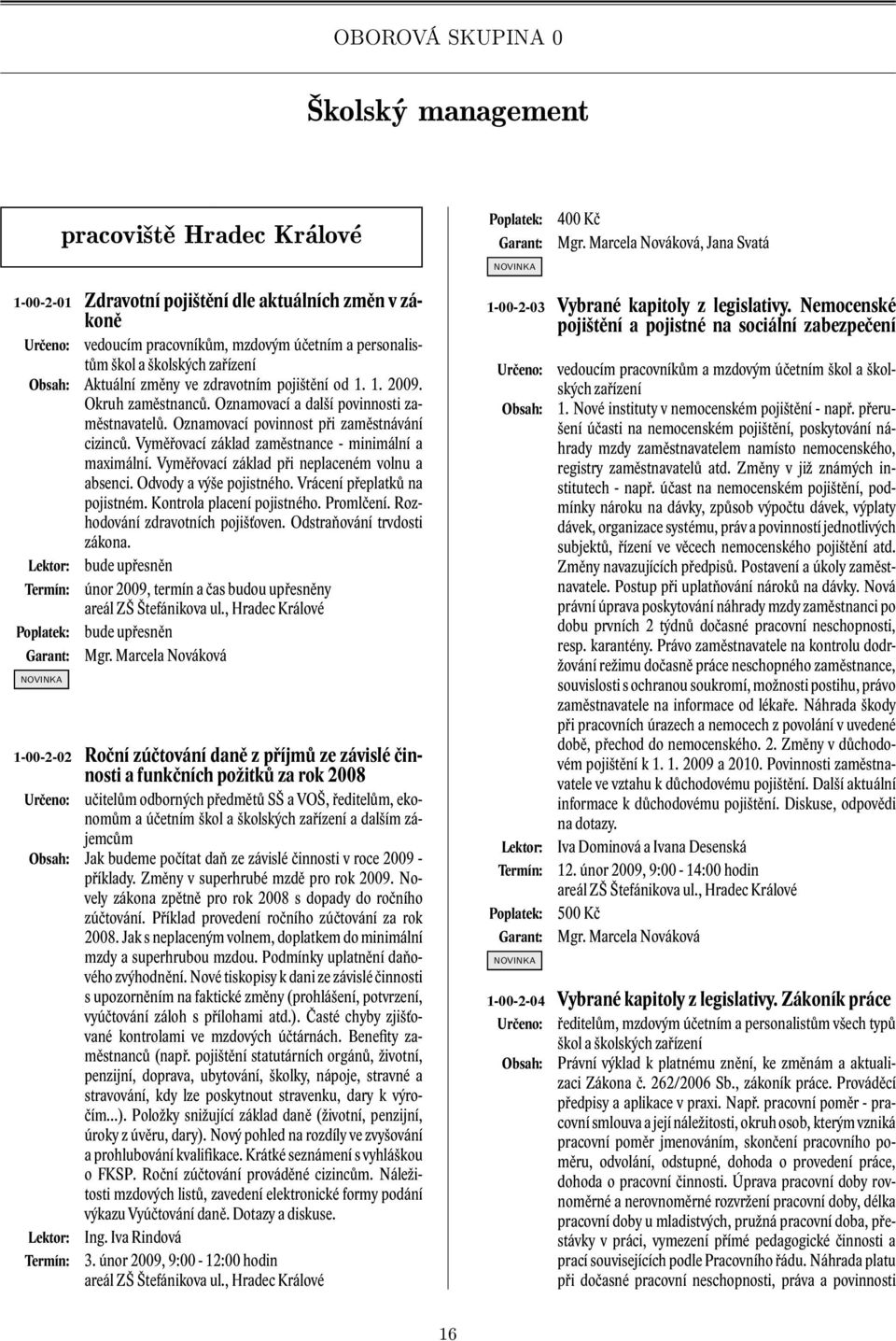 ve zdravotním pojištění od 1. 1. 2009. Okruh zaměstnanců. Oznamovací a další povinnosti zaměstnavatelů. Oznamovací povinnost při zaměstnávání cizinců.