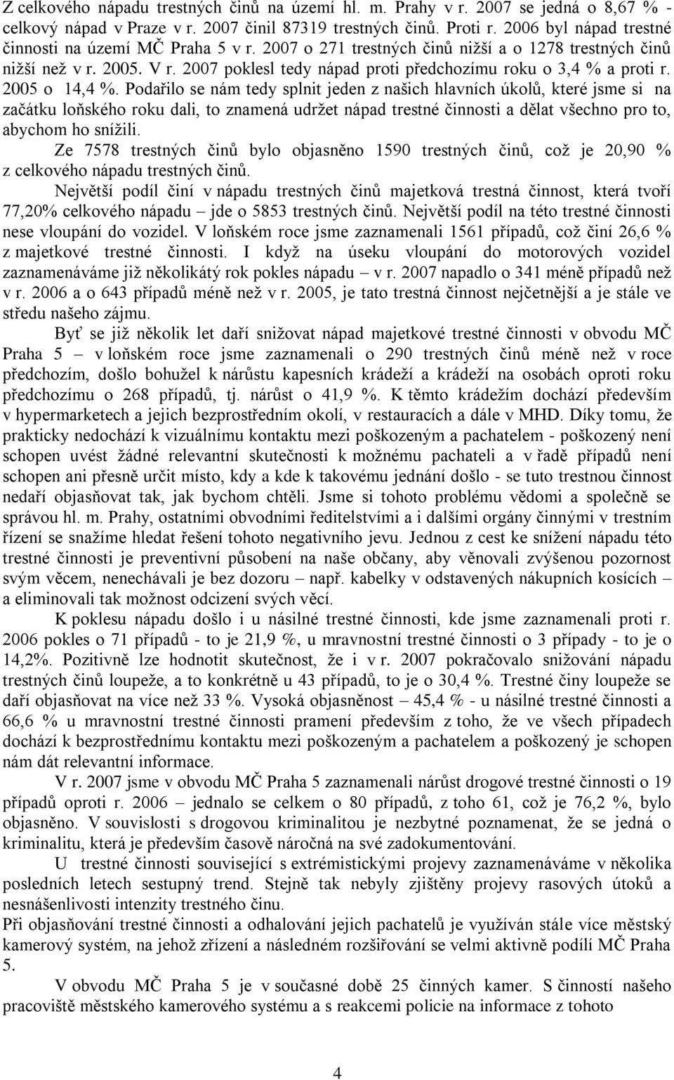 2007 poklesl tedy nápad proti předchozímu roku o 3,4 % a proti r. 2005 o 14,4 %.